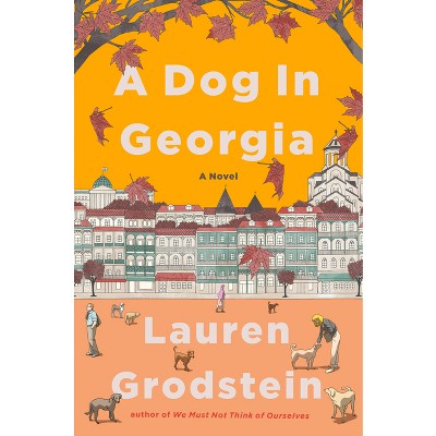 A Dog in Georgia - by  Lauren Grodstein (Hardcover)
