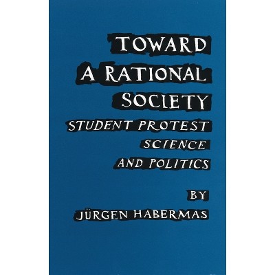 Toward a Rational Society - by  Juergen Habermas (Paperback)