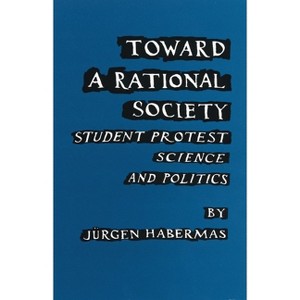 Toward a Rational Society - by  Juergen Habermas (Paperback) - 1 of 1
