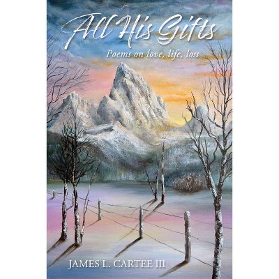 All His Gifts - by  James Cartee (Paperback)