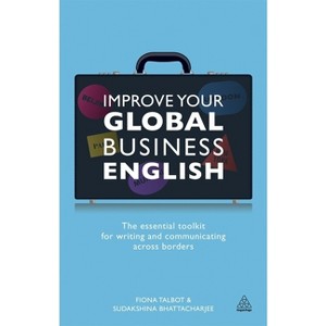 Improve Your Global Business English - by  Fiona Talbot & Sudakshina Bhattacharjee (Paperback) - 1 of 1