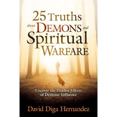 25 Truths about Demons and Spiritual Warfare - by  David Diga Hernandez (Paperback)