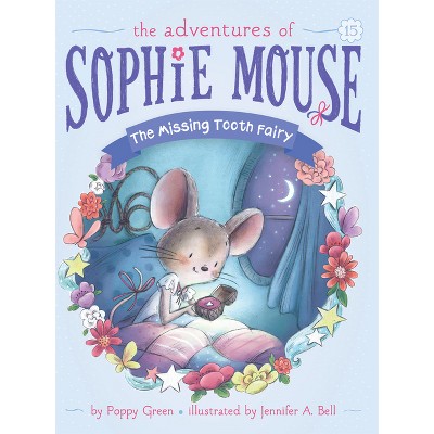 The Missing Tooth Fairy - (Adventures of Sophie Mouse) by  Poppy Green (Paperback)