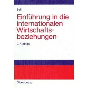 Einführung in Die Internationalen Wirtschaftsbeziehungen - 2nd Edition by  Axel Sell (Hardcover) - 1 of 1
