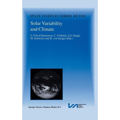 Solar Variability and Climate - (Space Sciences Issi) by  E Friis-Christensen & Claus Fröhlich & J D Haigh & M Schüssler & Rudolf Von Steiger