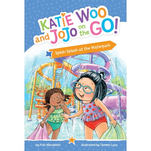 Splish Splash At The Water Park - (katie Woo And Jojo On The Go) By ...