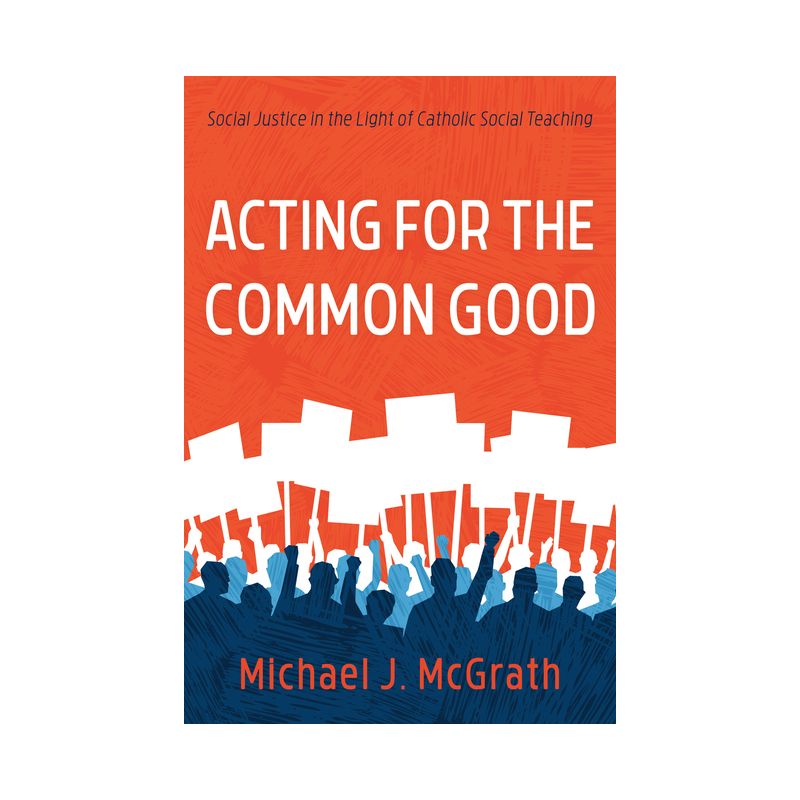 Acting for the Common Good - by Michael J McGrath, 1 of 2