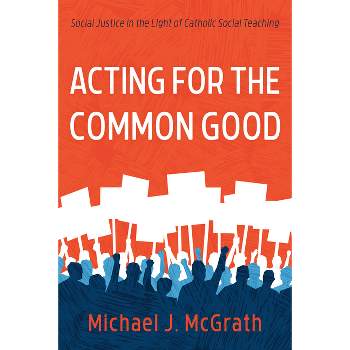 Acting for the Common Good - by Michael J McGrath