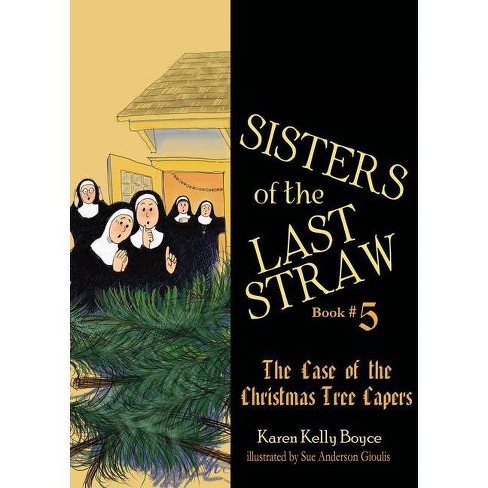 Sisters Of The Last Straw The Case Of The Christmas Tree Capers By Karen Kelly Boyce Paperback Target