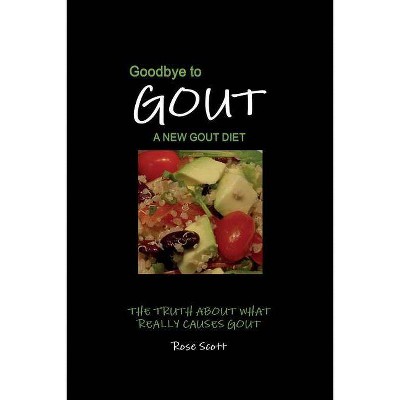 Goodbye To Gout - 2nd Edition by  Rose Scott (Paperback)