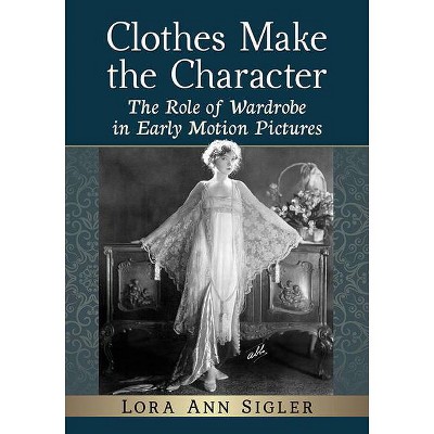 Clothes Make the Character - by  Lora Ann Sigler (Paperback)