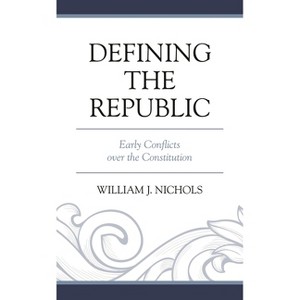 Defining the Republic - by  William J Nichols (Hardcover) - 1 of 1