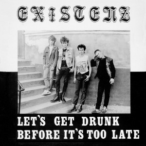 Existenz - Let's Get Drunk Before It's Too Late (Vinyl) - 1 of 1