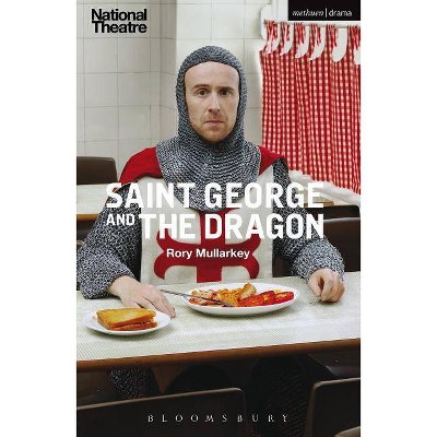 Saint George and the Dragon - (Modern Plays) by  Rory Mullarkey (Paperback)