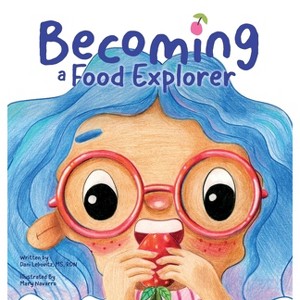 Becoming A Food Explorer - by  Arielle Dani Lebovitz & Mary Navarro (Hardcover) - 1 of 1