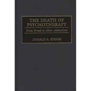 The Death of Psychotherapy - by  Donald a Eisner (Hardcover) - 1 of 1