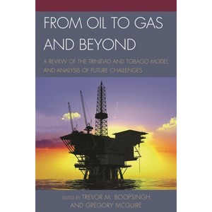 From Oil to Gas and Beyond - by  Trevor M Boopsingh & Gregory McGuire (Hardcover) - 1 of 1