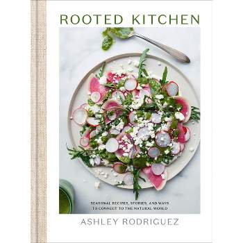 Rooted Kitchen - by  Ashley Rodriguez (Hardcover)