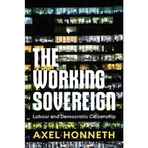 The Working Sovereign - by  Axel Honneth (Hardcover) - 1 of 1