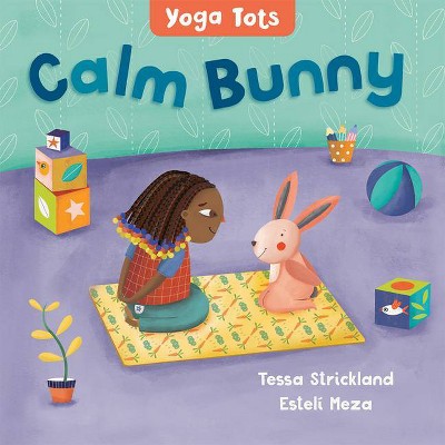 Yoga Tots: Calm Bunny - by  Tessa Strickland (Board Book)