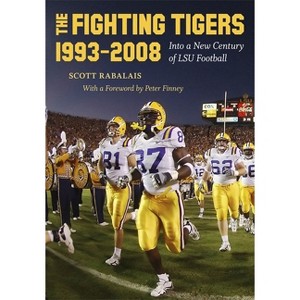 The Fighting Tigers, 1993-2008 - by  Scott Rabalais (Hardcover) - 1 of 1
