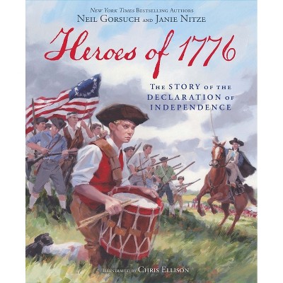 The Heroes of 1776 - by  Neil Gorsuch & Janie Nitze (Hardcover)