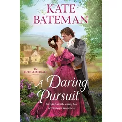 A Daring Pursuit - (Ruthless Rivals) by  Kate Bateman (Paperback)