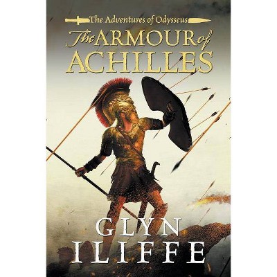 The Armour of Achilles - (Adventures of Odysseus) by  Glyn Iliffe (Paperback)