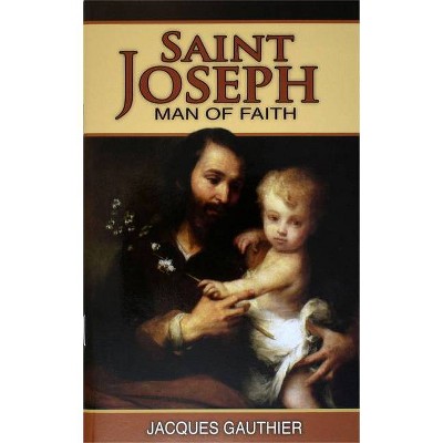 Saint Joseph: Man of Faith - by  Jacques Gauthier (Paperback)