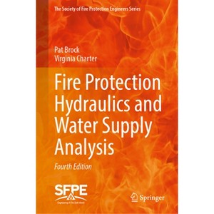 Fire Protection Hydraulics and Water Supply Analysis - (The Society of Fire Protection Engineers) 4th Edition by  Pat Brock & Virginia Charter - 1 of 1