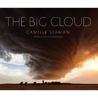  The Big Cloud: Specatular Photographs of Storm Clouds - by  Camille Seaman (Hardcover) 