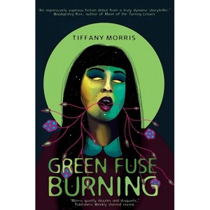 Green Fuse Burning - by  Tiffany Morris (Paperback) - 1 of 1