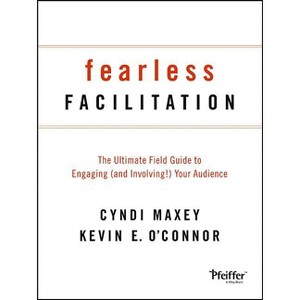 Fearless Facilitation - by  Cyndi Maxey & Kevin O'Connor (Paperback) - 1 of 1