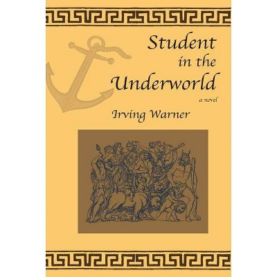 Student in the Underworld - by  Irving Warner (Paperback)