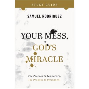 Your Mess, God's Miracle Study Guide - by  Samuel Rodriguez (Paperback) - 1 of 1