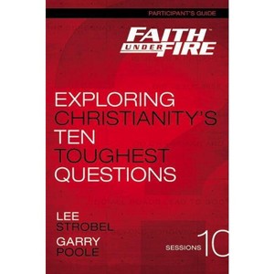 Faith Under Fire Bible Study Participant's Guide - by  Lee Strobel & Garry D Poole (Paperback) - 1 of 1