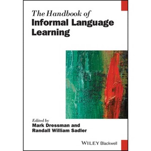 The Handbook of Informal Language Learning - (Blackwell Handbooks in Linguistics) by  Mark Dressman & Randall William Sadler (Paperback) - 1 of 1