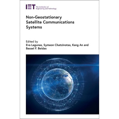 Non-Geostationary Satellite Communications Systems - (Telecommunications) by  Eva Lagunas & Symeon Chatzinotas & Kang An & Bassel F Beidas