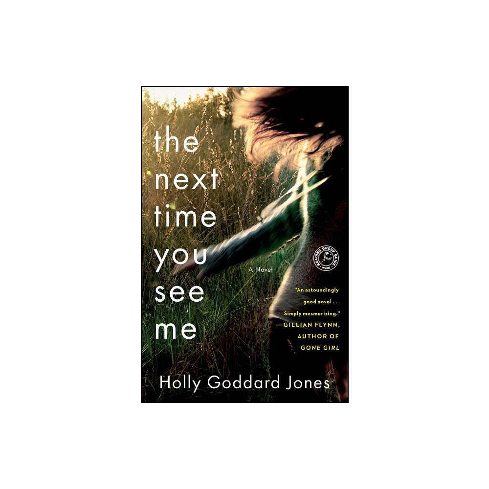 Next Time You See Me - by Holly Goddard Jones (Paperback)