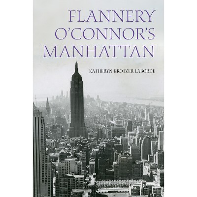 Flannery O'Connor's Manhattan - (Studies in the Catholic Imagination: The Flannery O'Connor Trust) by Katheryn Krotzer Laborde