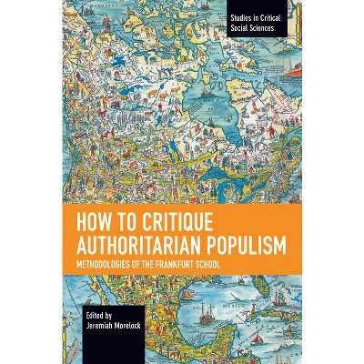 How to Critique Authoritarian Populism - (Studies in Critical Social Sciences) by  Jeremiah Morelock (Paperback)