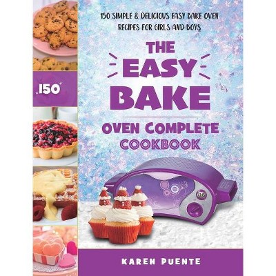 The Easy Bake Oven Complete Cookbook - by  Karen Puente (Hardcover)