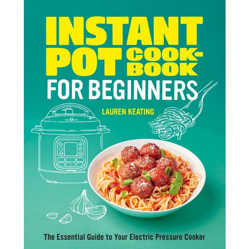 Instant Pot Cookbook For Beginners By Lauren Keating paperback Target