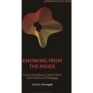 Knowing from the Inside - (Alternative Education) by  Bernd Herzogenrath & Tim Ingold (Paperback) - 1 of 1