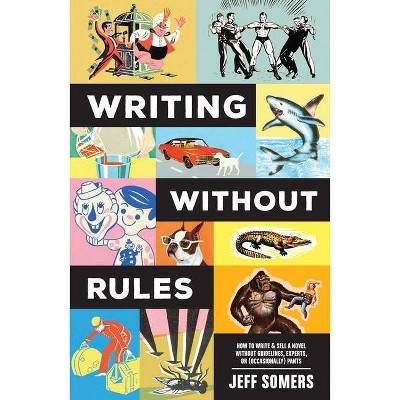 Writing Without Rules - by  Jeffrey Somers (Paperback)