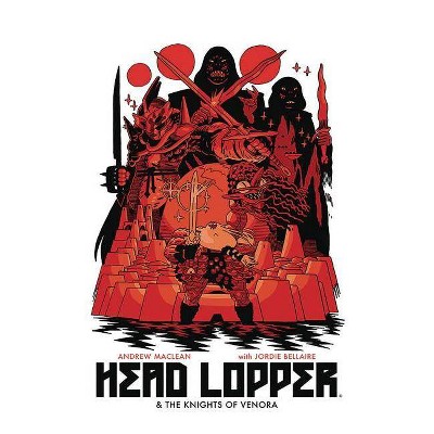 Head Lopper Volume 3: Head Lopper & the Knights of Venora - by  Andrew MacLean (Paperback)