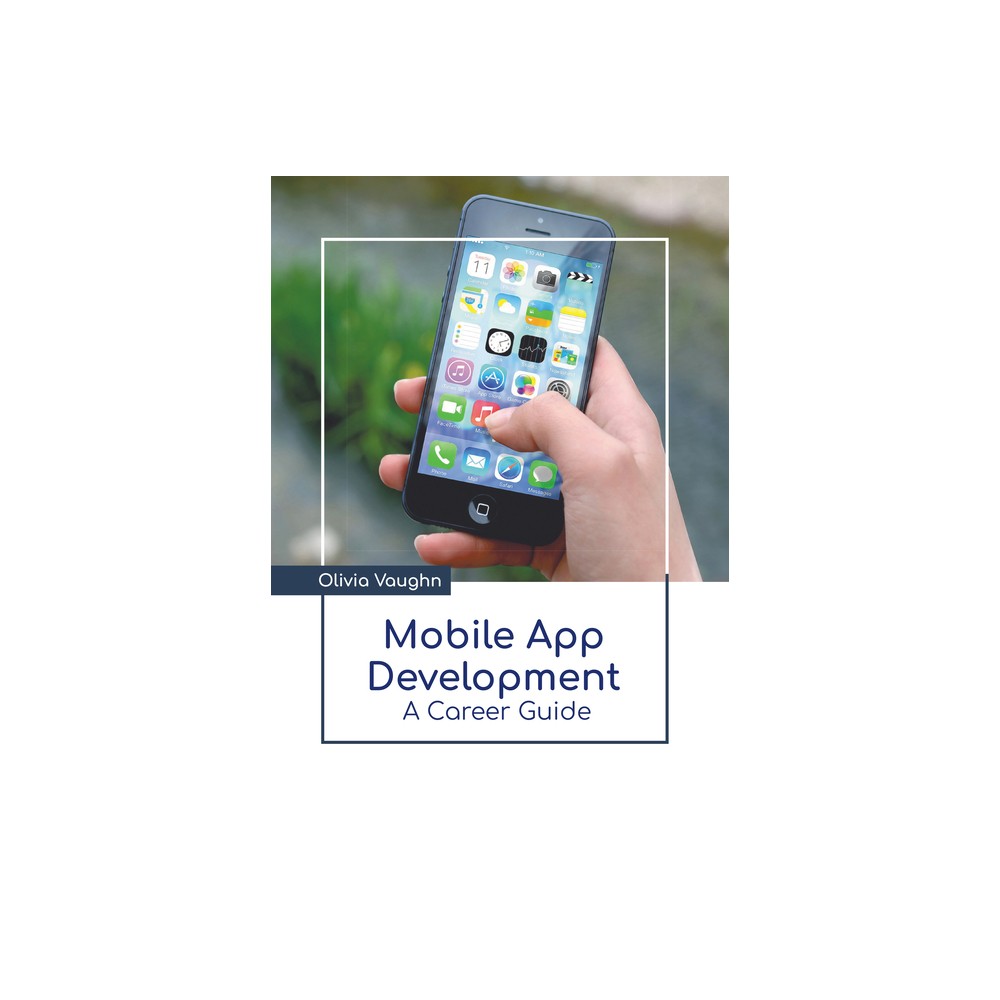 Mobile App Development: A Career Guide - by Olivia Vaughn (Hardcover)