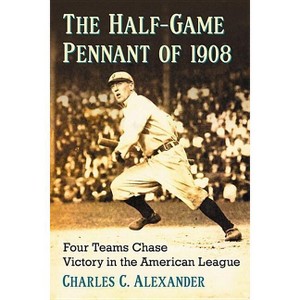 The Half-Game Pennant of 1908 - by  Charles C Alexander (Paperback) - 1 of 1