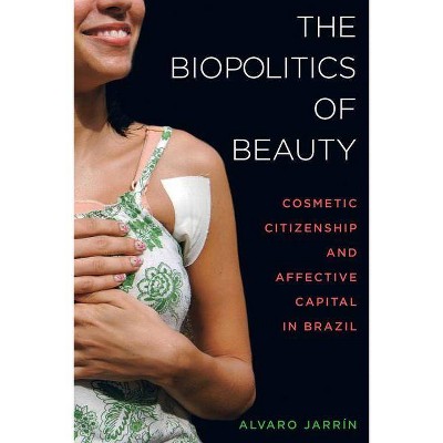 The Biopolitics of Beauty - by  Alvaro Jarrín (Paperback)