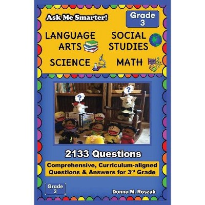 Ask Me Smarter! Language Arts, Social Studies, Science, and Math - Grade 3 - by  Donna M Roszak (Paperback)